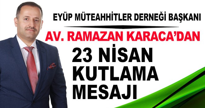 AV. RAMAZAN KARACA’DAN 23 NİSAN MESAJI