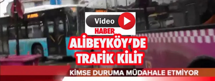 ALİBEYKÖY’DE TRAFİK KİLİT