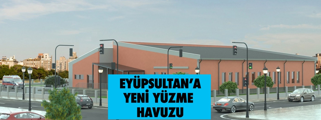 EYÜPSULTAN’A YENİ YÜZME HAVUZU