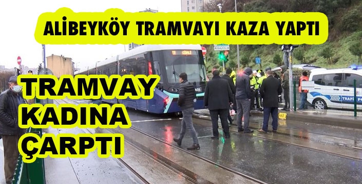 TRAMVAY KADINA ÇARPTI