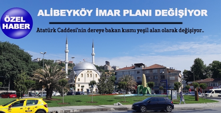 ALİBEYKÖY İMAR PLANI DEĞİŞİYOR