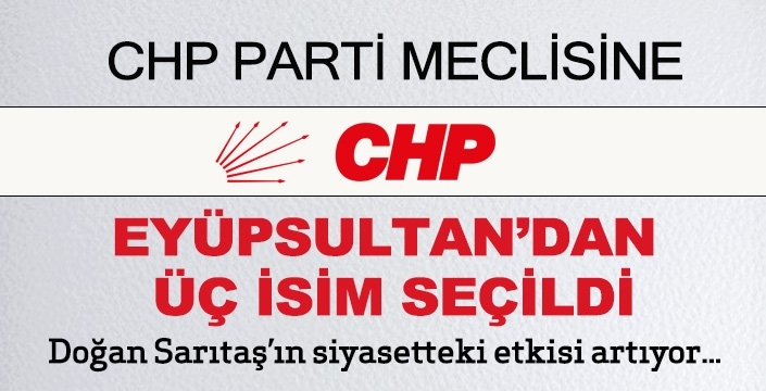 CHP PARTİ MECLİSİNE EYÜPSULTAN’DAN ÜÇ İSİM SEÇİLDİ
