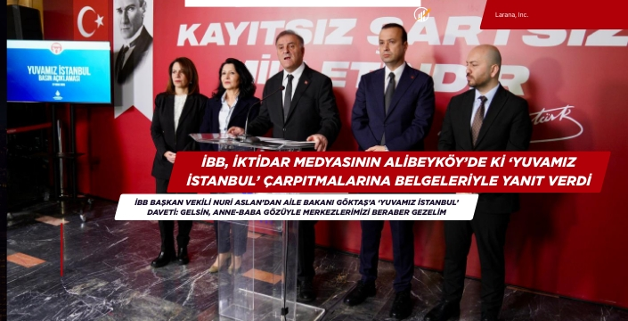İBB, İKTİDAR MEDYASININ ‘YUVAMIZ İSTANBUL’ ÇARPITMALARINA BELGELERİYLE YANIT VERDİ