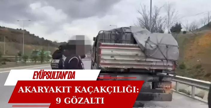 Eyüpsultan'da akaryakıt kaçakçılığı