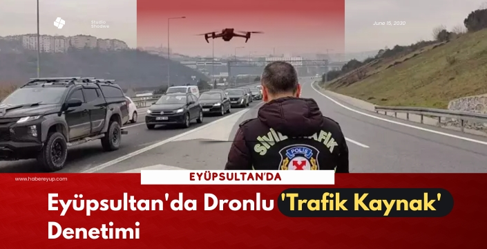 Eyüpsultan'da dronlu 'trafik kaynak' denetimi