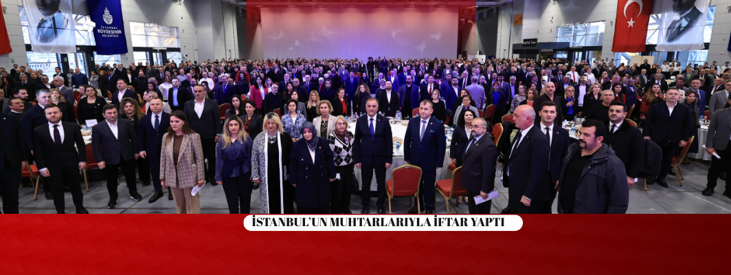 İSTANBUL’UN MUHTARLARIYLA İFTAR YAPTI