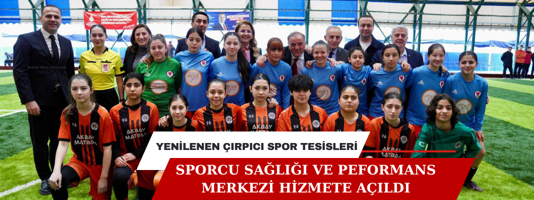 YENİLENEN ÇIRPICI SPOR TESİSLERİ İLE SPORCU SAĞLIĞI VE PEFORMANS MERKEZİ HİZMETE AÇILDI