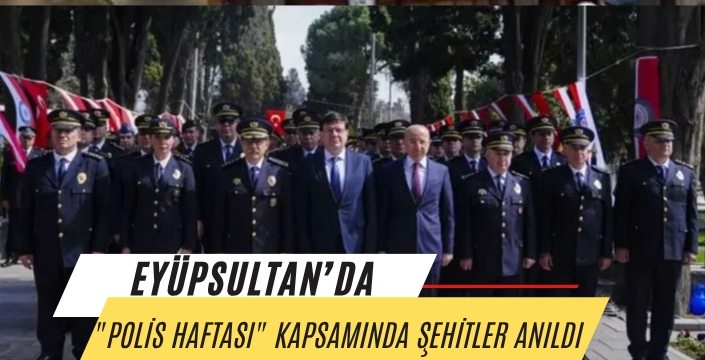 Eyüpsultan'da "Polis Haftası" kapsamında şehitler anıldı
