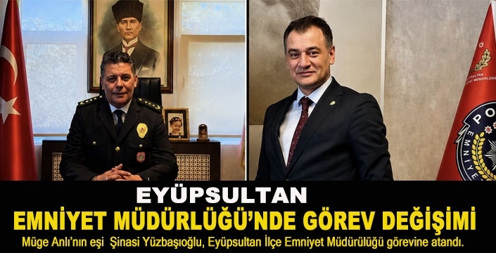 EYÜPSULTAN EMNİYET MÜDÜRLÜĞÜ’NDE GÖREV DEĞİŞİMİ