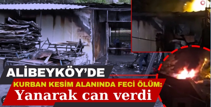 Kurban kesim alanında feci ölüm: Yanarak can verdi