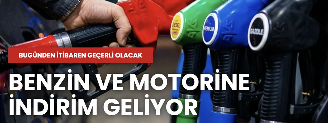 Benzin ve motorine indirim geliyor
