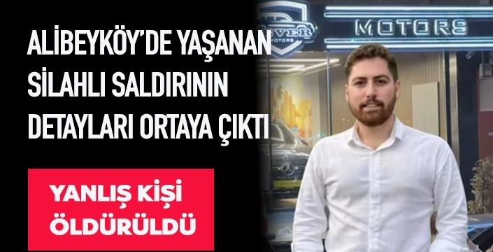 ALİBEYKÖY’DE YAŞANAN SİLAHLI SALDIRININ DETAYLARI ORTAYA ÇIKTI