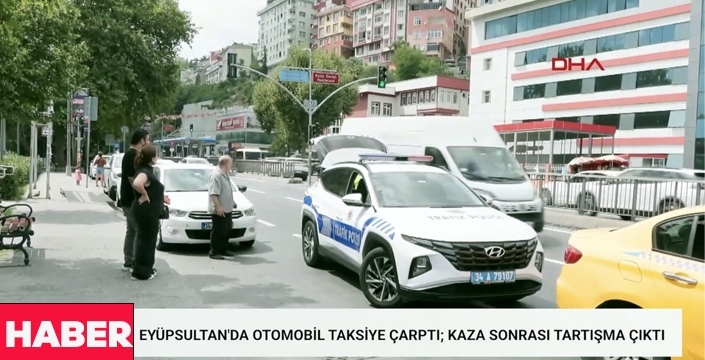 Eyüpsultan'da otomobil taksiye çarptı, kaza sonrası taraflar birbirine girdi