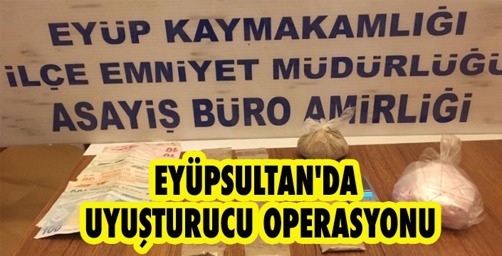 EYÜPSULTAN'DA UYUŞTURUCU OPERASYONU