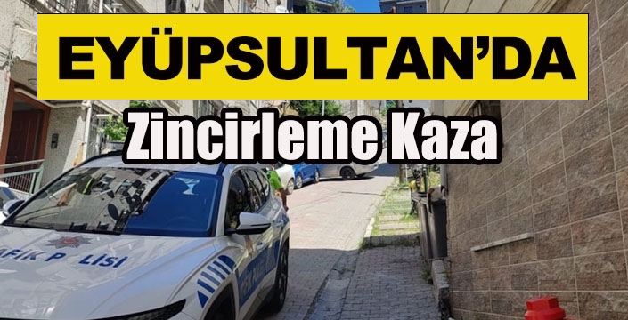 EYÜPSULTAN'DA ZİNCİRLEME KAZA