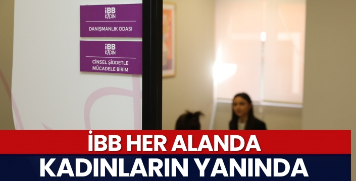İBB HER ALANDA KADINLARIN YANINDA