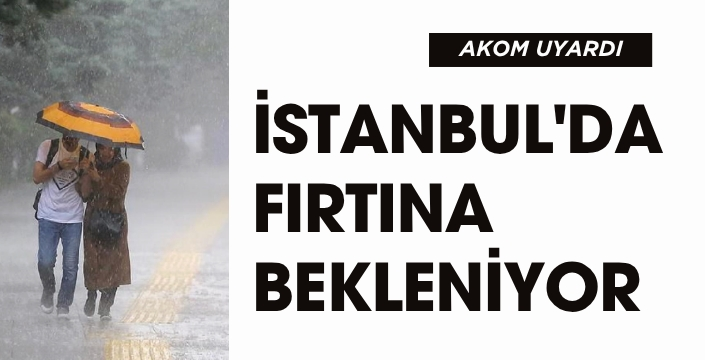 İstanbul'da fırtına bekleniyor