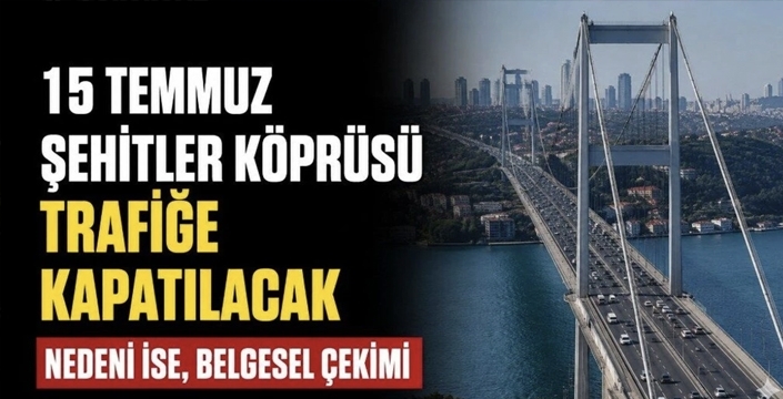 İstanbullular dikkat! 15 Temmuz Şehitler Köprüsü 3 gece trafiğe kapatılacak