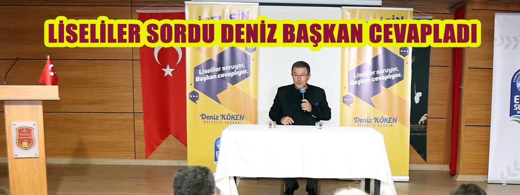LİSELİLER SORDU DENİZ BAŞKAN CEVAPLADI