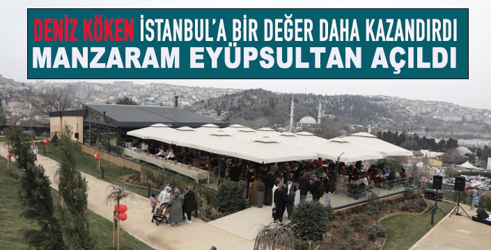 Manzaram Eyüpsultan açıldı
