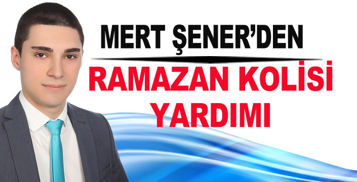MERT ŞENER’DEN  RAMAZAN KOLİSİ