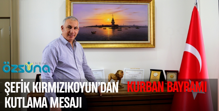 ŞEFİK KIRMIZIKOYUN’DAN KURBAN BAYRAM MESAJI