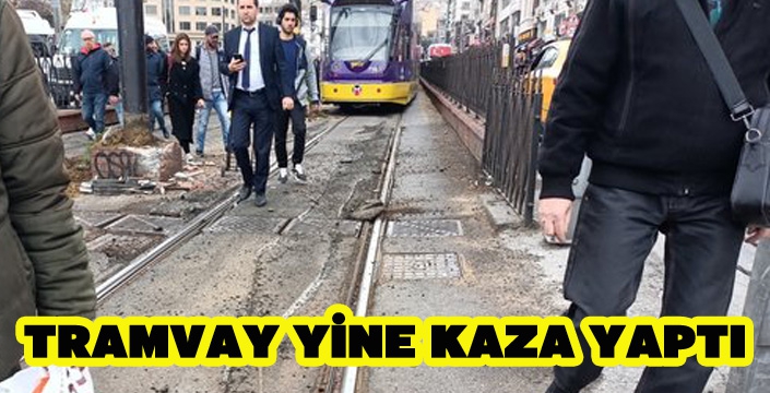TRAMVAY YİNE KAZA YAPTI